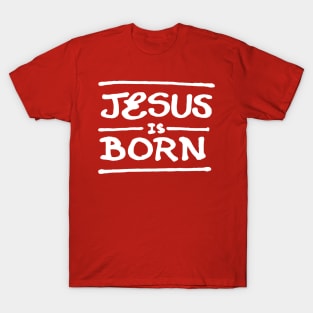 Jesus is born B T-Shirt